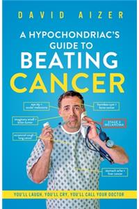 A Hypochondriac's Guide To Beating Cancer