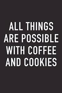 All Things Are Possible with Coffee and Cookies