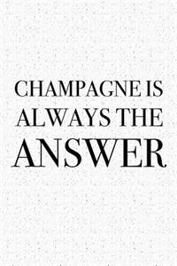 Champagne Is Always the Answer