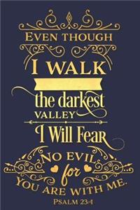 Even Though I Walk the Darkest Valley I Will Fear No Evil for You Are with Me Psalm 23: 4: A Matte Soft Cover Daily Prayer Journal Notebook to Write In. Blank Lined Pages for Thoughts, Prayers, Devotions and Thanks, for Women or Men