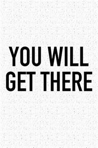 You Will Get There