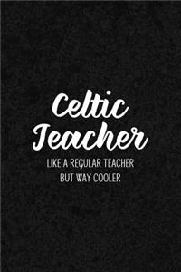 Celtic Teacher Like a Regular Teacher But Way Cooler: Notebook for Educators & Instructors - Blank Lined College Ruled