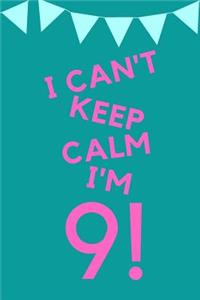 I Can't Keep Calm I'm 9!