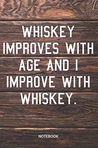 Whiskey Improves with Age and I Improve with Whiskey Notebook