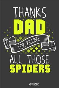 Thanks Dad for killing all those Spiders Notebook