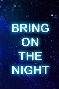 Bring On The Night