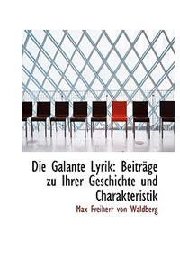 Die Galante Lyrik: BeitrÃ¤ge Zu Ihrer Geschichte Und Charakteristik