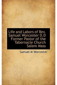 Life and Labors of REV. Samuel Worcester D.D Former Pastor of the Tabernacle Church Salem Mass