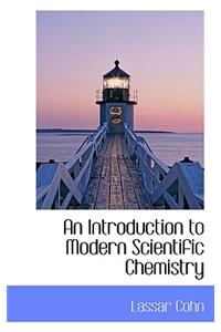 An Introduction to Modern Scientific Chemistry