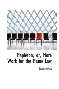 Mapleton, Or, More Work for the Maine Law