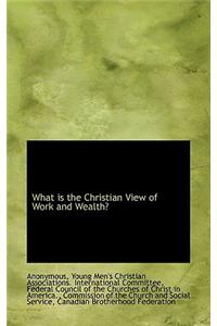 What Is the Christian View of Work and Wealth?