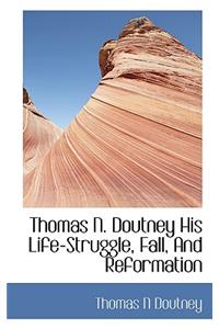 Thomas N. Doutney His Life-Struggle, Fall, and Reformation
