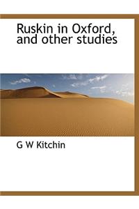 Ruskin in Oxford, and Other Studies