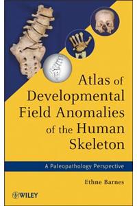 Atlas of Developmental Field Anomalies of the Human Skeleton