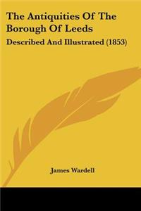 Antiquities Of The Borough Of Leeds: Described And Illustrated (1853)