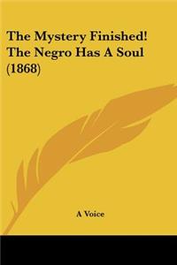 Mystery Finished! The Negro Has A Soul (1868)