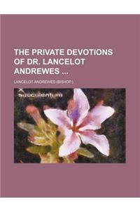 The Private Devotions of Dr. Lancelot Andrewes