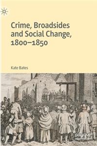 Crime, Broadsides and Social Change, 1800-1850