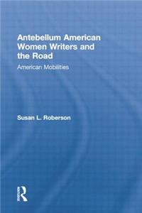 Antebellum American Women Writers and the Road