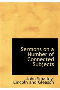 Sermons on a Number of Connected Subjects