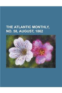 The Atlantic Monthly, Volume 10, No. 58, August, 1862
