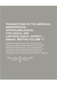 Transactions of the American Homoeopathic Ophthalmological, Otological and Laryngological Society. Annual Meeting Volume 17