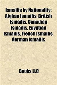 Ismailis by Nationality: Afghan Ismailis, British Ismailis, Canadian Ismailis, Egyptian Ismailis, French Ismailis, German Ismailis