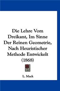 Die Lehre Vom Dreikant, Im Sinne Der Reinen Geometrie, Nach Heuristischer Methode Entwickelt (1868)