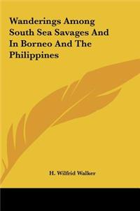 Wanderings Among South Sea Savages and in Borneo and the Philippines