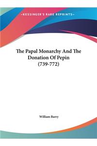 The Papal Monarchy and the Donation of Pepin (739-772)