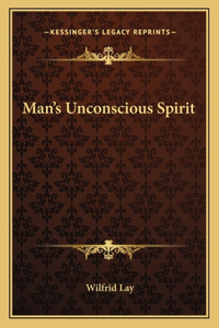 Man's Unconscious Spirit