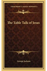 The Table Talk of Jesus