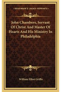 John Chambers, Servant of Christ and Master of Hearts and His Ministry in Philadelphia