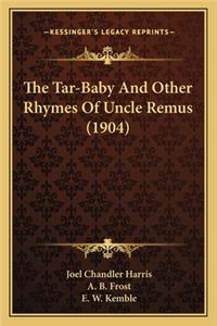 Tar-Baby and Other Rhymes of Uncle Remus (1904) the Tar-Baby and Other Rhymes of Uncle Remus (1904)