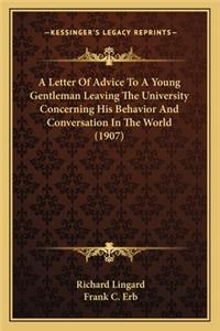 A Letter Of Advice To A Young Gentleman Leaving The University Concerning His Behavior And Conversation In The World (1907)
