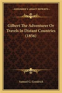 Gilbert the Adventurer or Travels in Distant Countries (1856)