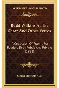 Budd Wilkins at the Show and Other Verses