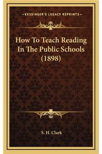 How to Teach Reading in the Public Schools (1898)