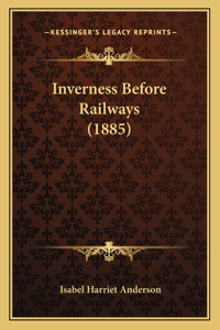 Inverness Before Railways (1885)