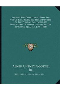 Reasons For Concluding That The Act Of 1711, Reversing The Attainders Of The Persons Convicted Of Witchcraft In Massachusetts, In The Year 1692, Became A Law (1884)