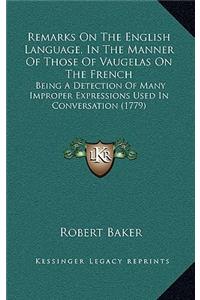 Remarks on the English Language, in the Manner of Those of Vaugelas on the French