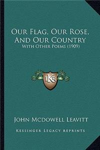 Our Flag, Our Rose, And Our Country