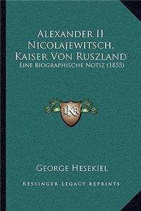Alexander II Nicolajewitsch, Kaiser Von Ruszland