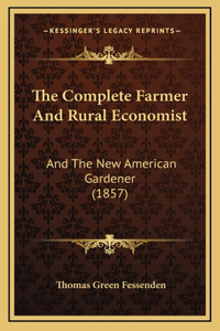 The Complete Farmer And Rural Economist