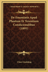 De Enuntiatis Apud Plautum Et Terentium Condicionalibus (1895)