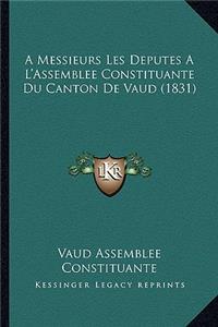 A Messieurs Les Deputes A L'Assemblee Constituante Du Canton De Vaud (1831)