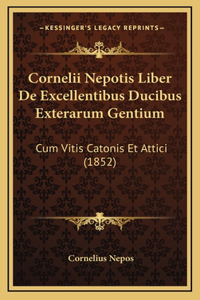 Cornelii Nepotis Liber De Excellentibus Ducibus Exterarum Gentium