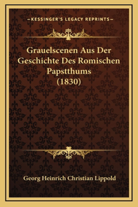 Grauelscenen Aus Der Geschichte Des Romischen Papstthums (1830)