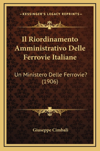 Il Riordinamento Amministrativo Delle Ferrovie Italiane