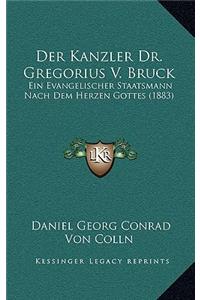 Der Kanzler Dr. Gregorius V. Bruck